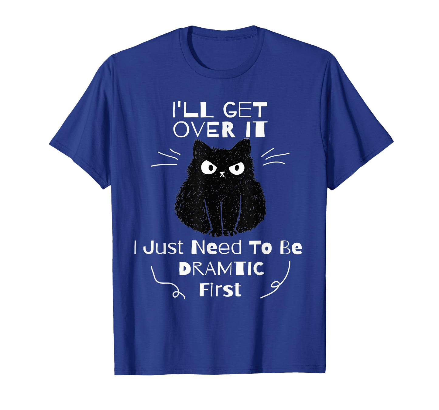 I'll Get Over It I Just Need To Be Dramatic First Black Cat T-Shirt for Men Women Kids