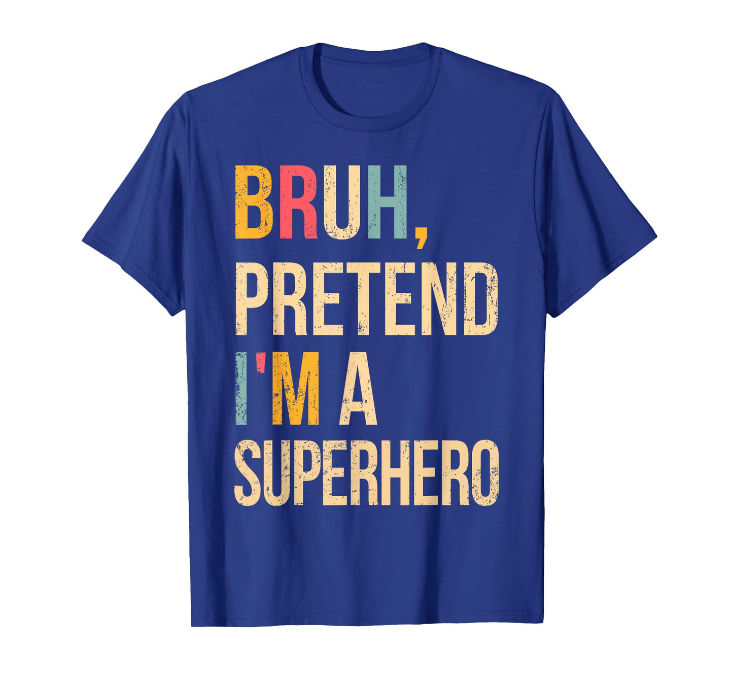Bruh Pretend I'm A Superhero Halloween Lazy Easy Costume DIY T-Shirt
