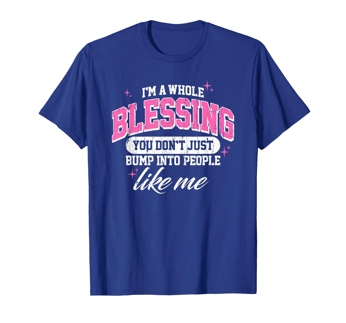I'm A Whole Blessing You Don't Just Bump Into People Like Me T-Shirt
