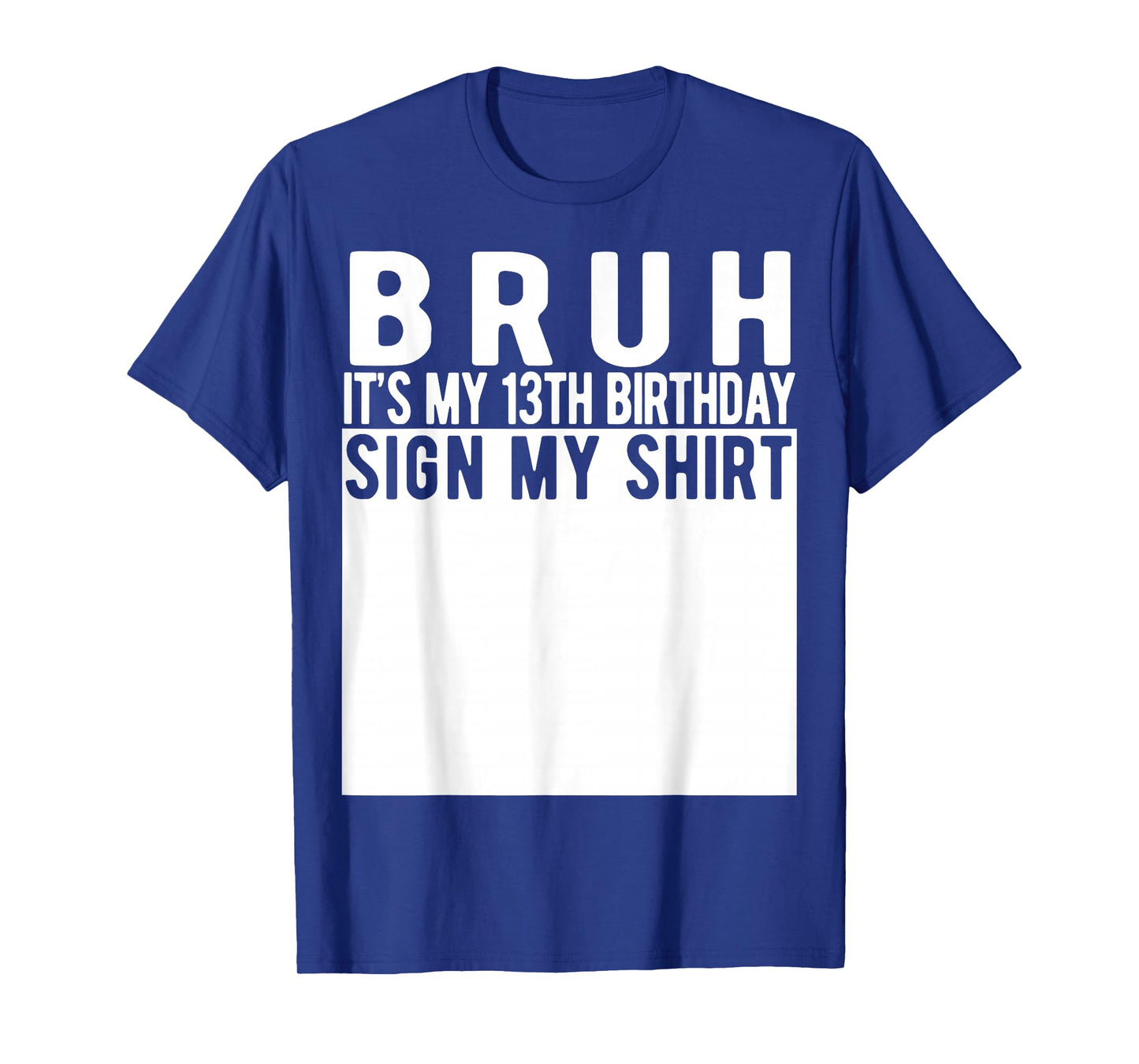 Bruh It's My 13th Birthday Sign My Shirt 13 Year Old T-Shirt