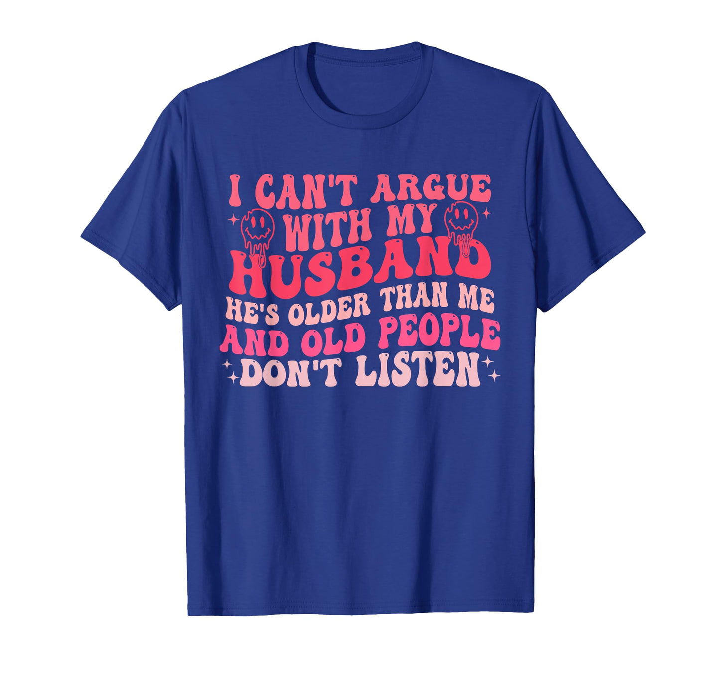 I Cant Argue With My Husband Hes Older Than Me & Old People T-Shirt