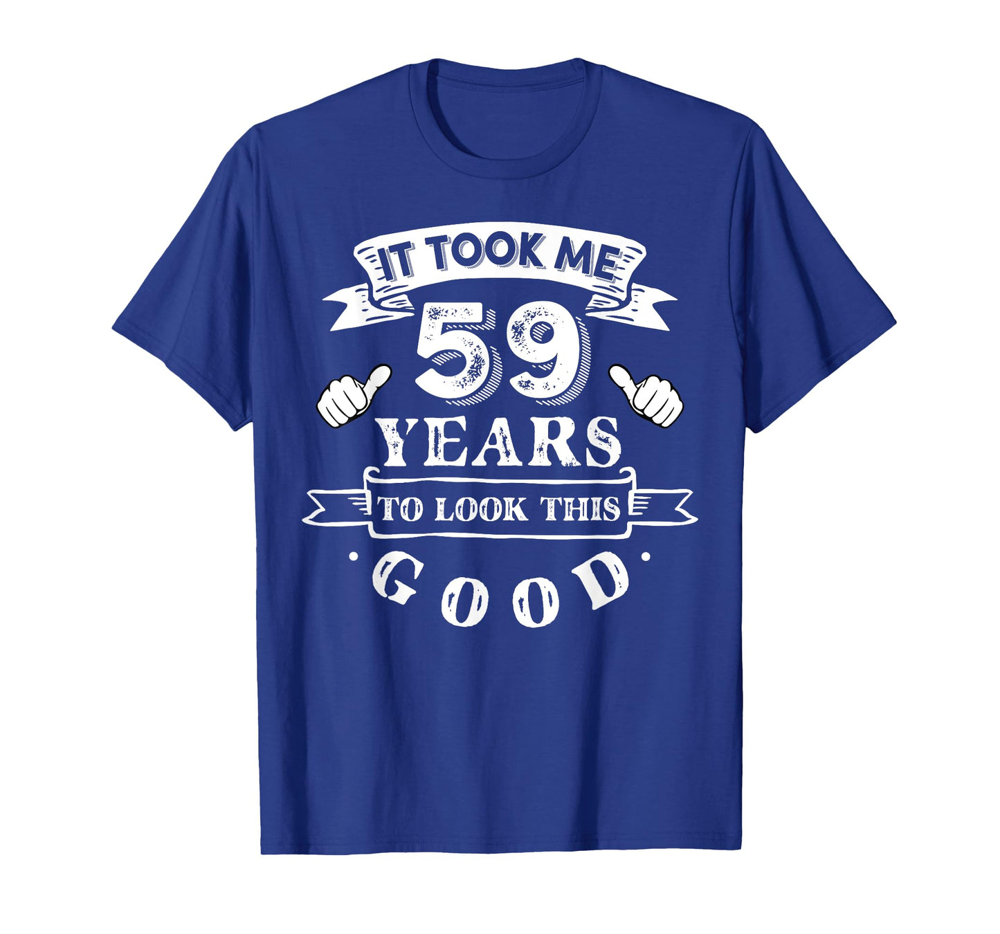 It Took Me 59 Years To Look This Good 59th Birthday T-Shirt