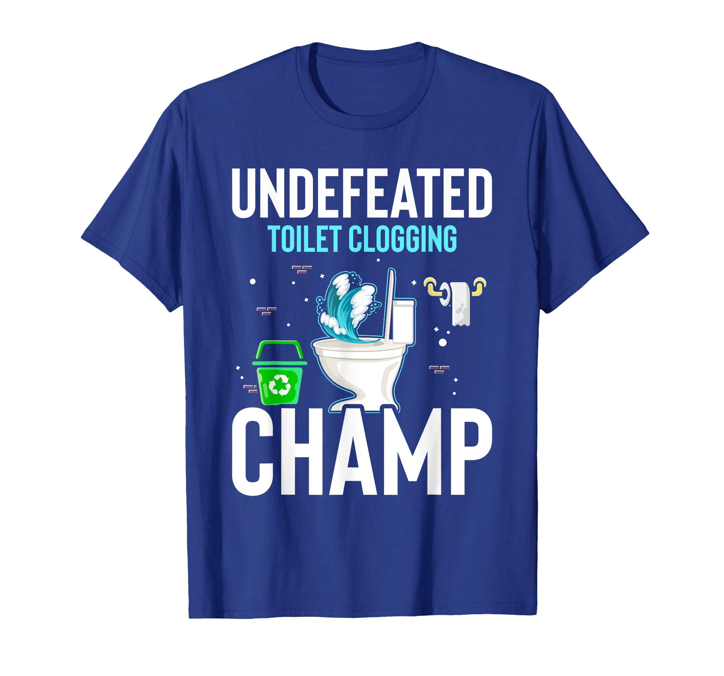 Undefeated Toilet Clogging Champ Funny Hilarious T-Shirt