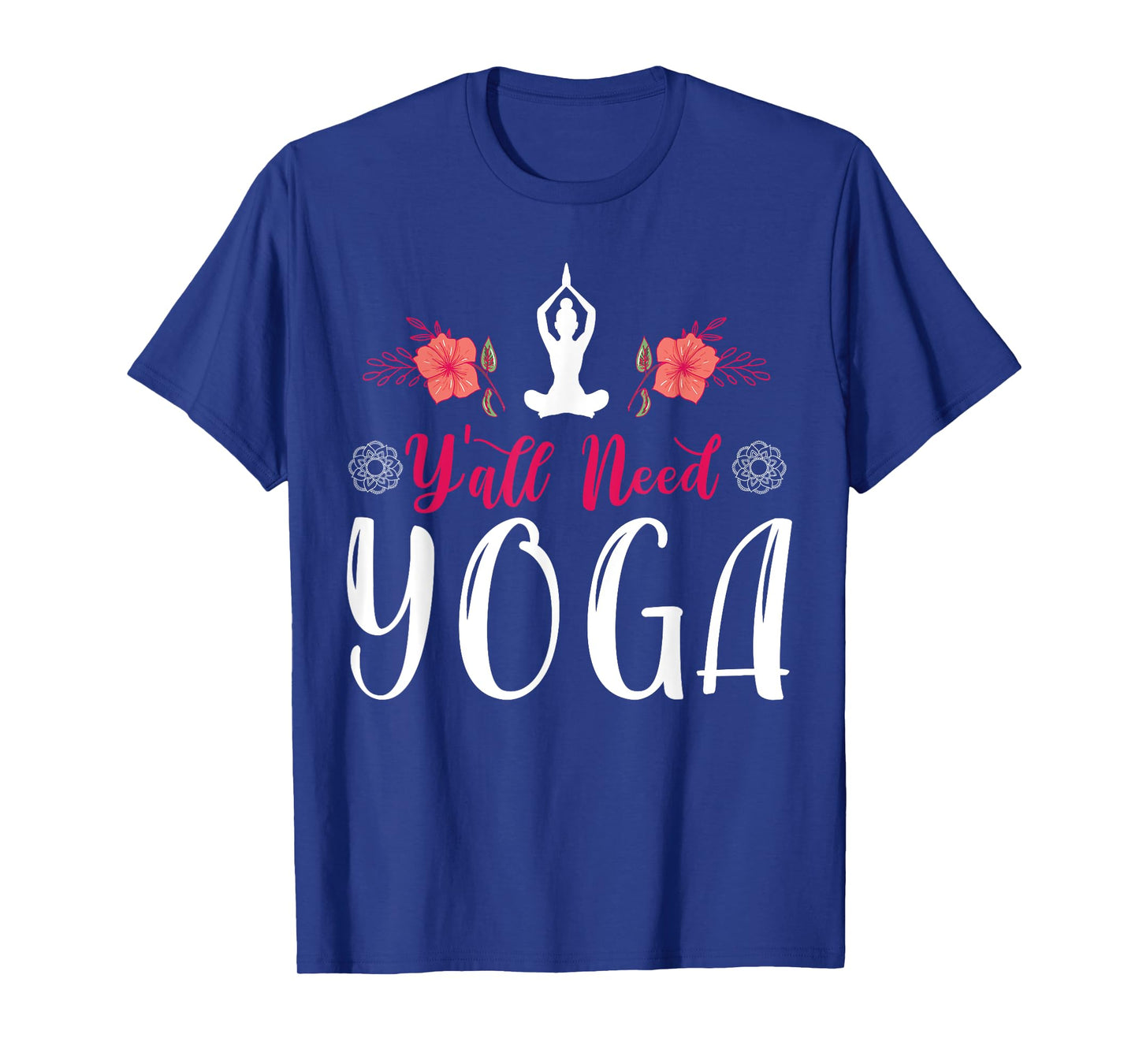 Y'all Need Yoga, Southern Meditation Quote Saying Gift T-Shirt