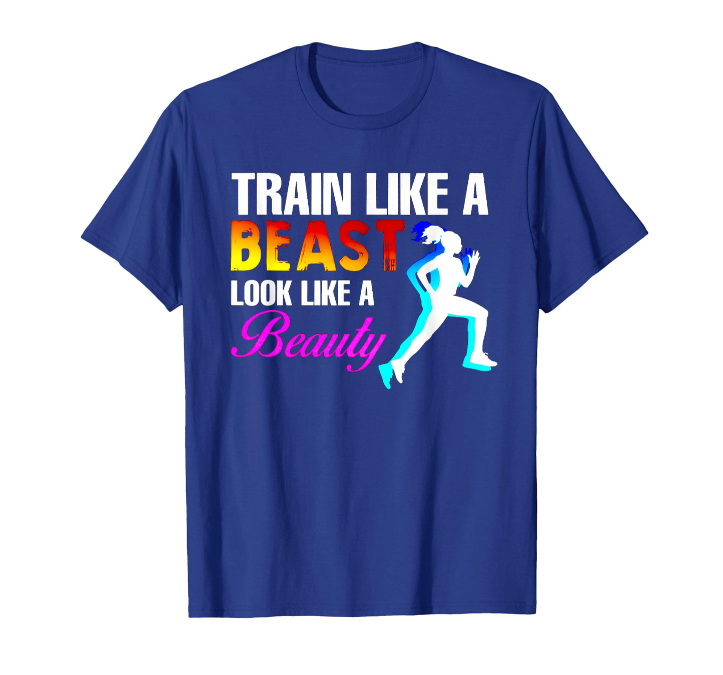 Train Like A Beast Look Like A Beauty Fitness T-Shirt