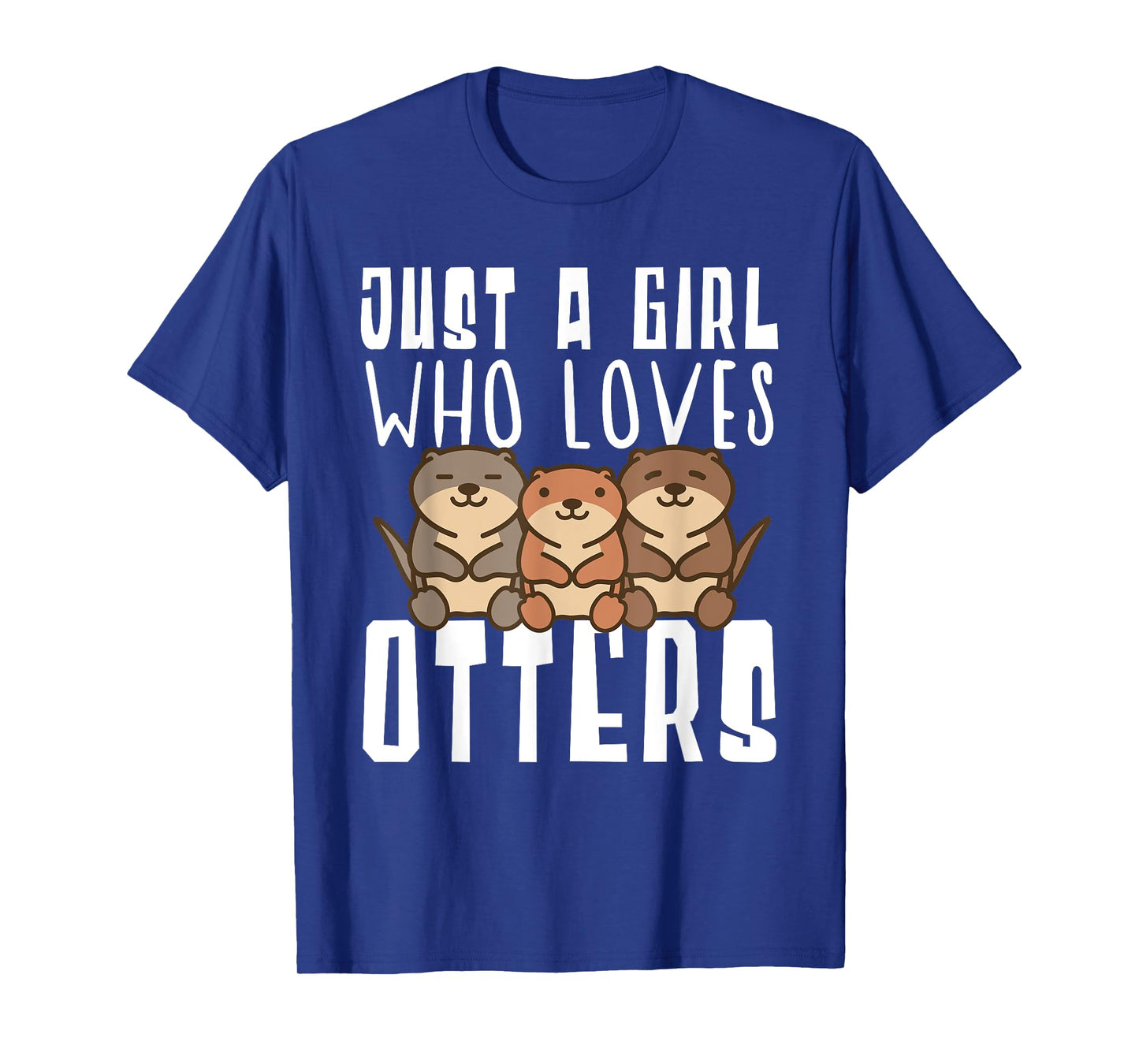 Just A Girl Who Loves Otters Funny Seaotter Lovers Gag T-Shirt