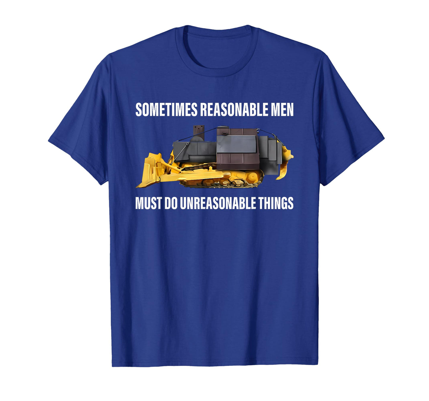 Sometimes Reasonable Men Must Do Unreasonable Things T-Shirt