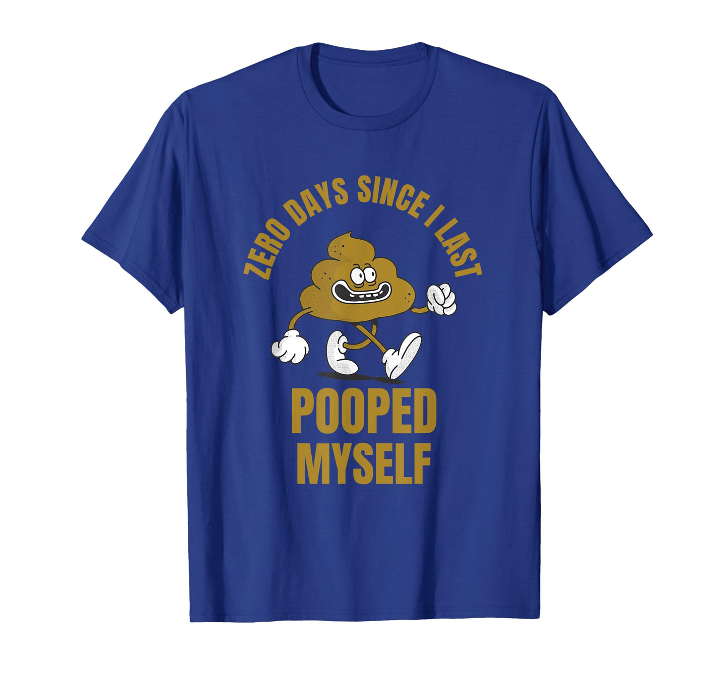 0 Days Since I Last Pooped Myself Funny Adult Humor Meme T-Shirt