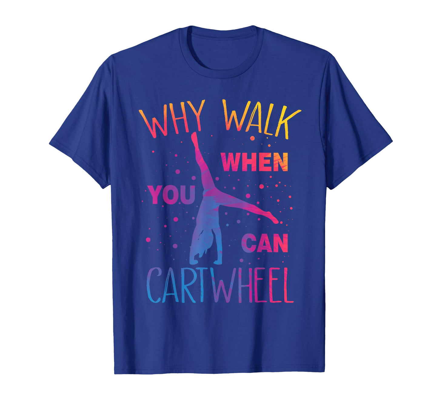 Why Walk When You Can Cartwheel Gymnastics Gymnast Girls T-Shirt