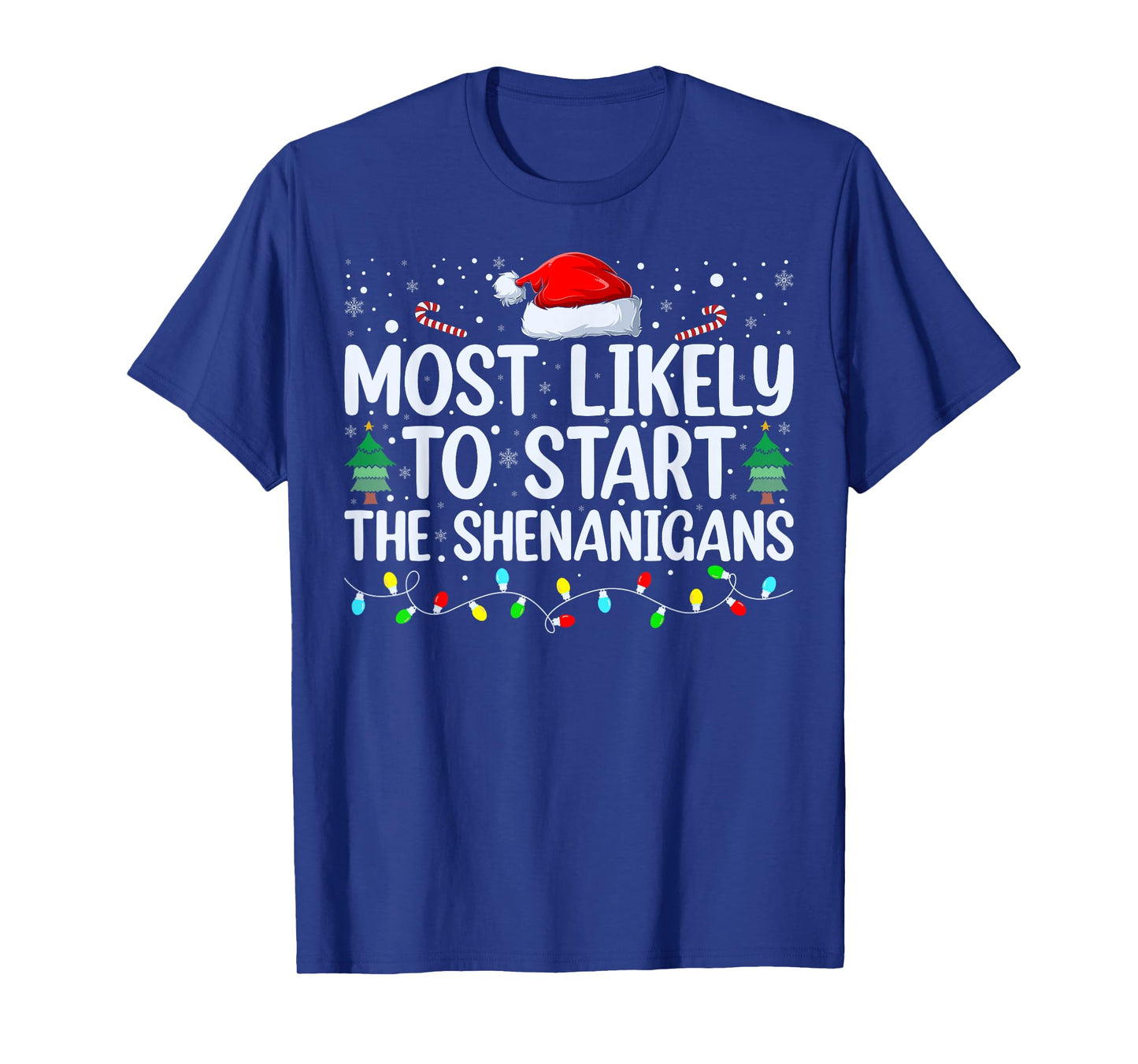 Most Likely To Start All The Shenanigans Family Xmas Holiday T-Shirt