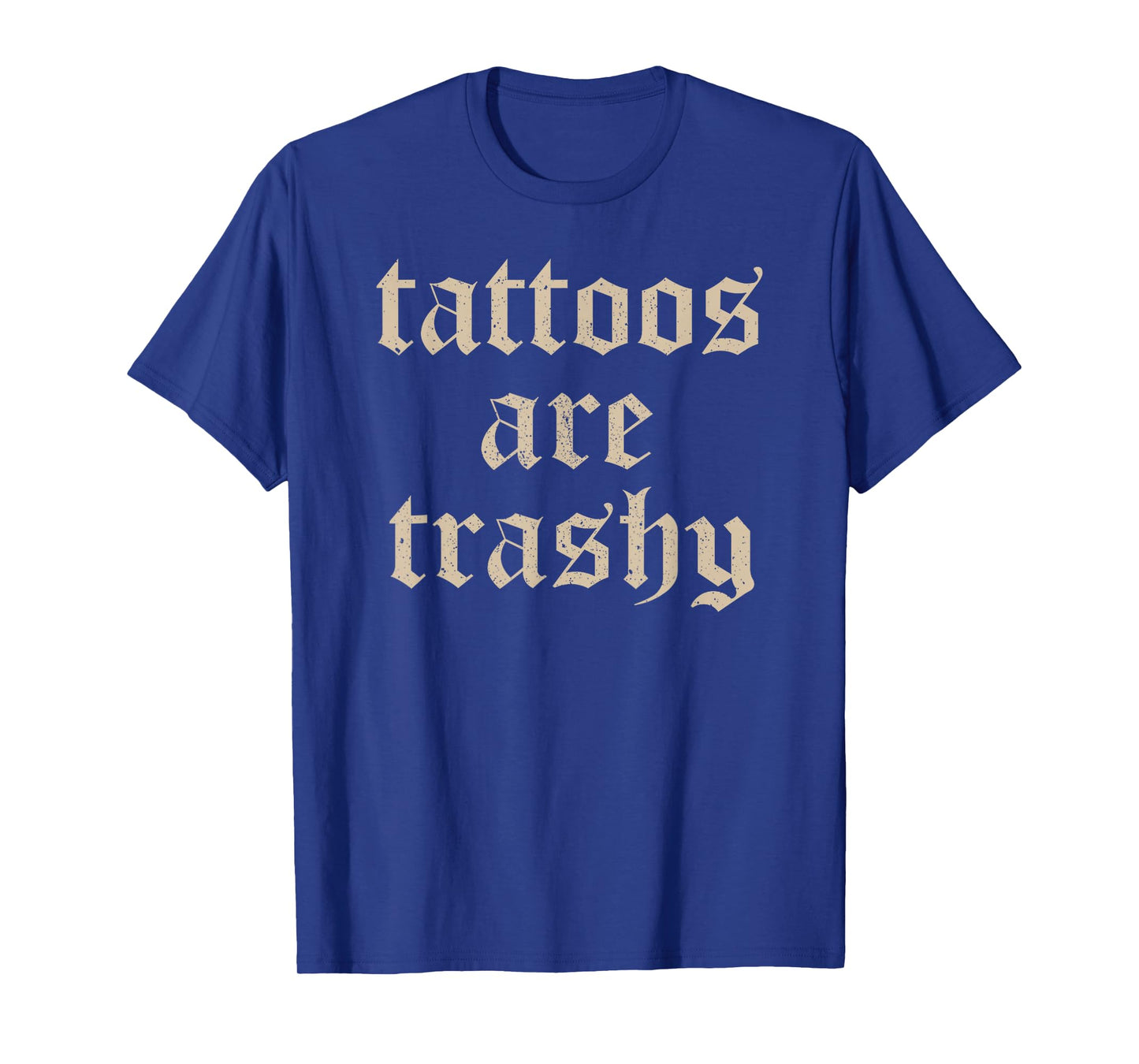 Tattoos Are Trashy Sarcasm Joke Tattoo Meme T-Shirt