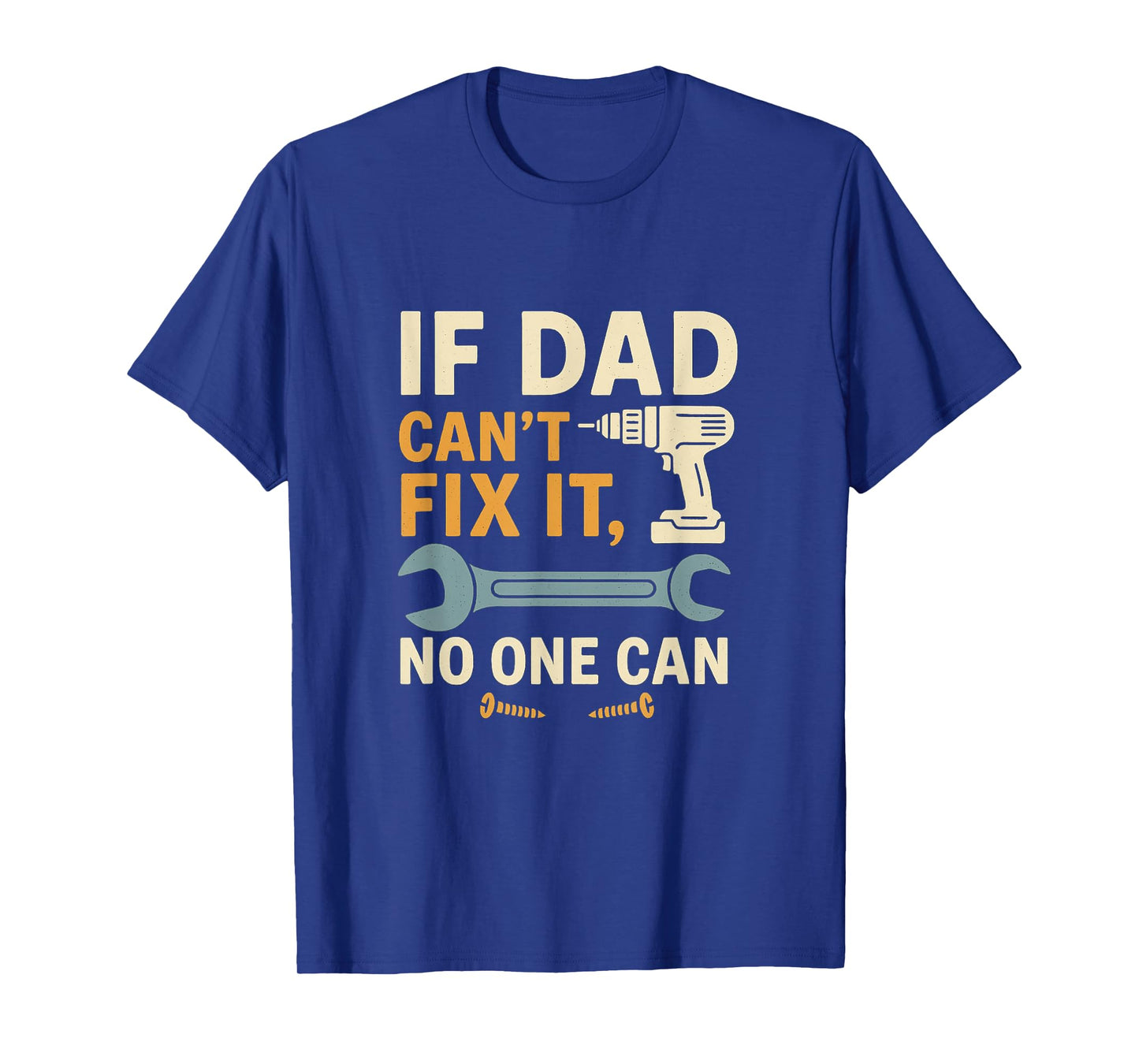 If Dad Can't Fix It No One Can – Dad Gift for Father’s Day T-Shirt