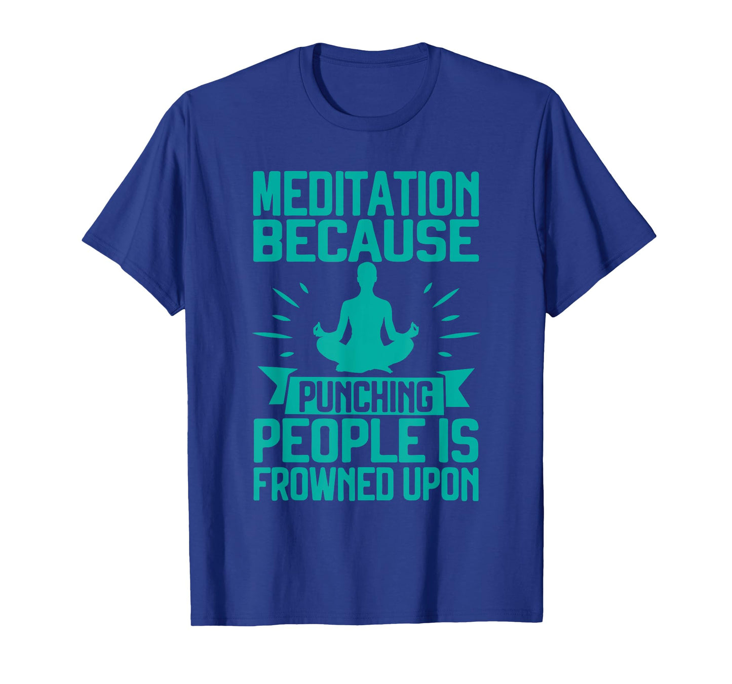 Meditation Because Punching People Frowned Upon Meditation T-Shirt