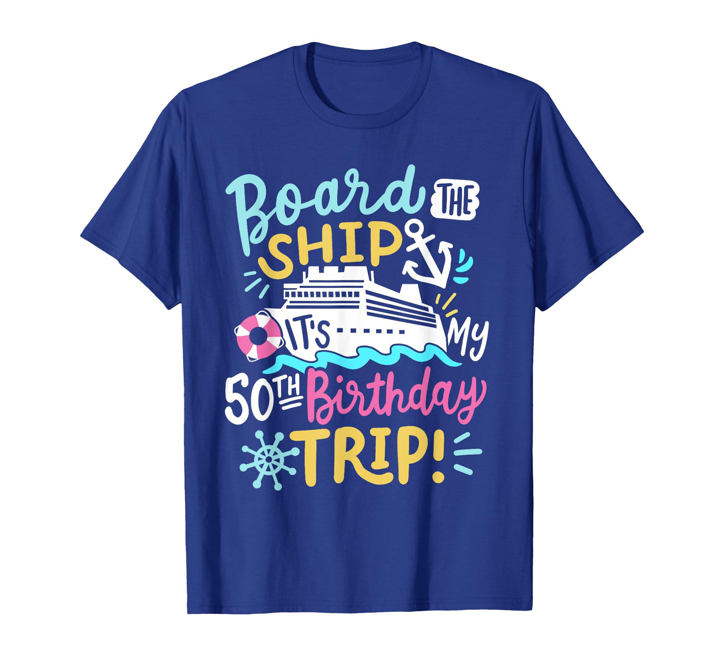 Board The Ship It's My 50th Birthday Trip Cruise Vacation T-Shirt