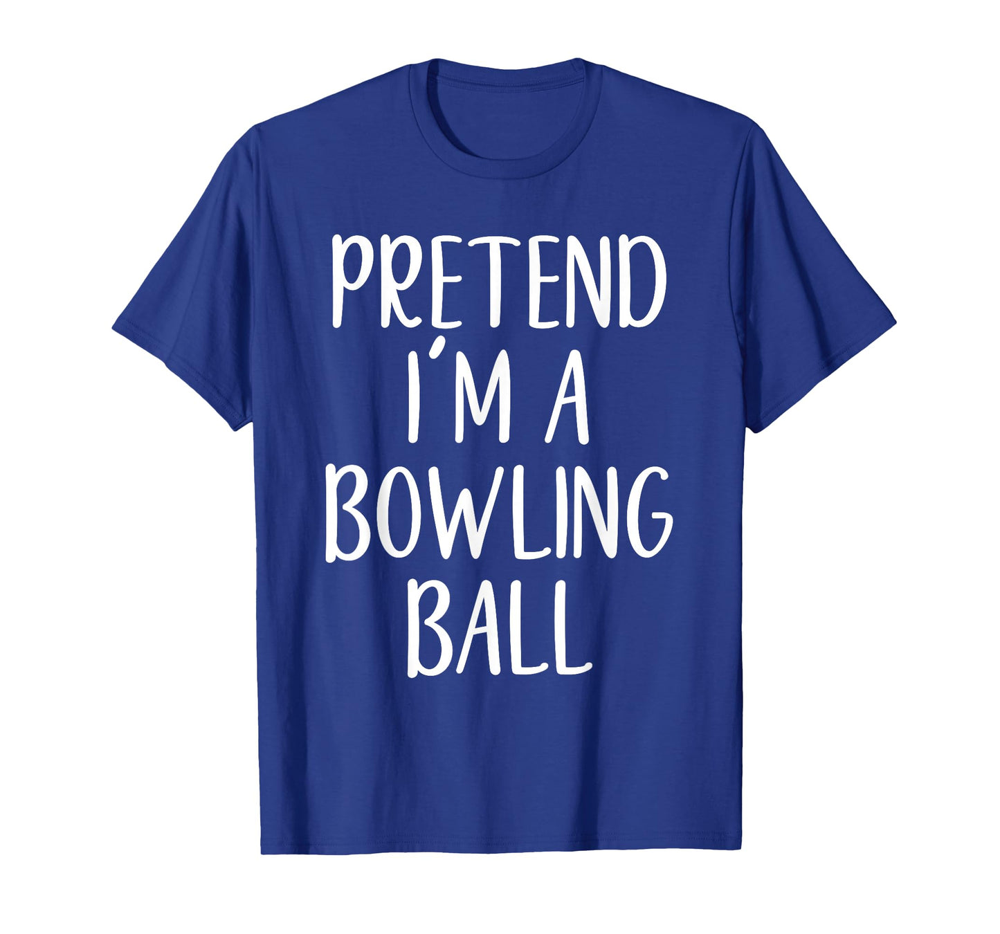 Pretend I'm A Bowling Ball Costume Halloween Easy Adult Kid T-Shirt