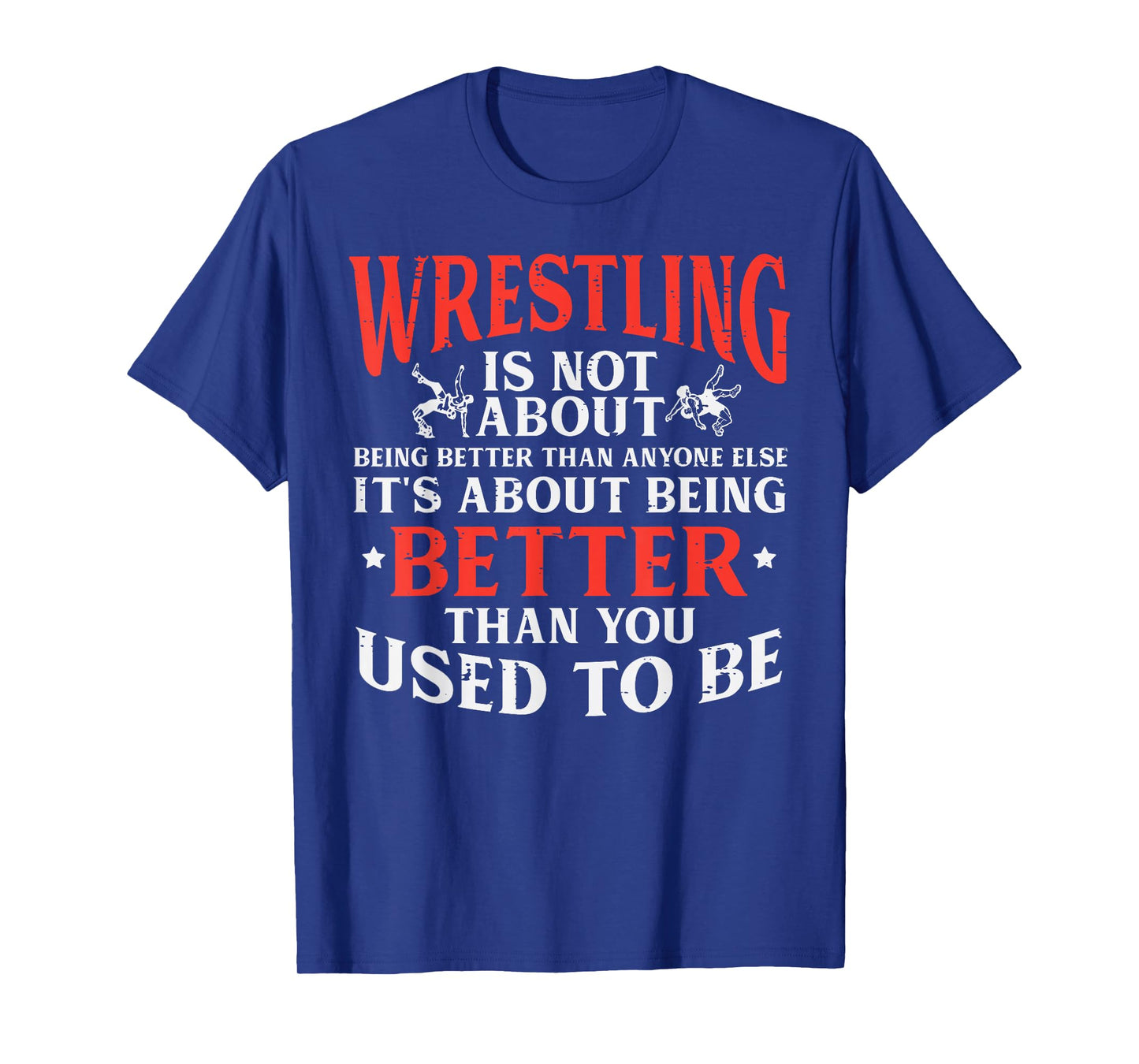 Wrestling Being Better You Used To Be Wrestler Men Women Kid T-Shirt