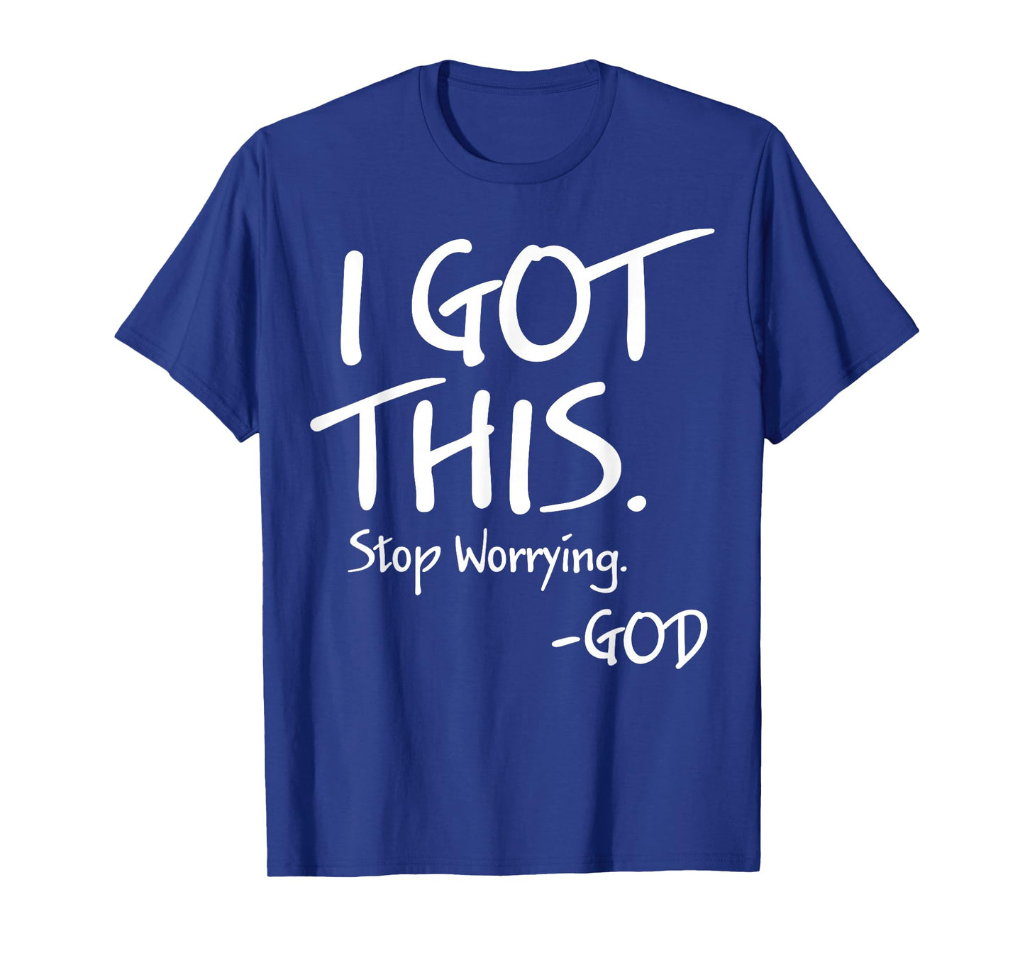 I Got This Stop Worrying God T-Shirt