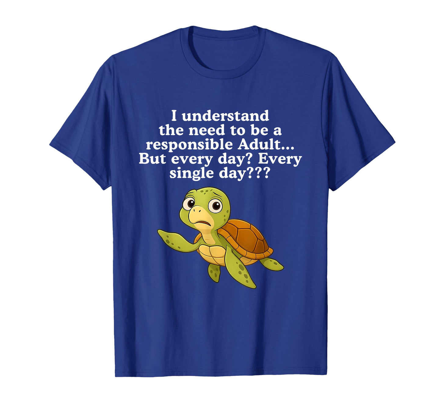 I Understand The Need to Be Responsible Adult But Every Day T-Shirt