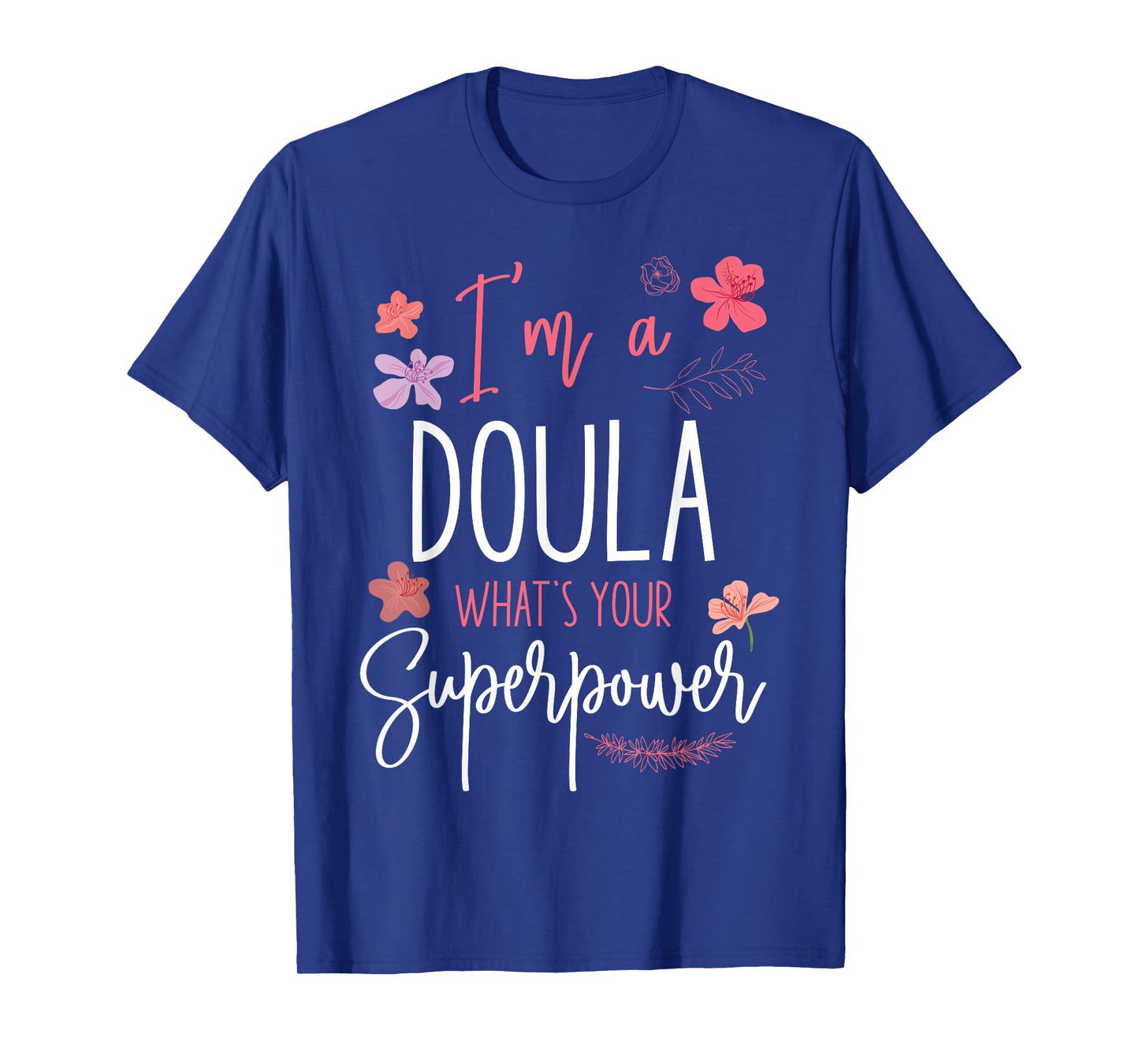 Doula Birth Worker I'm A Doula What's Your Superpower T-Shirt