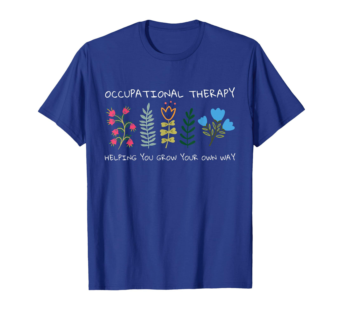 Occupational Therapy Helping You Grow Your Own Way OT T-Shirt