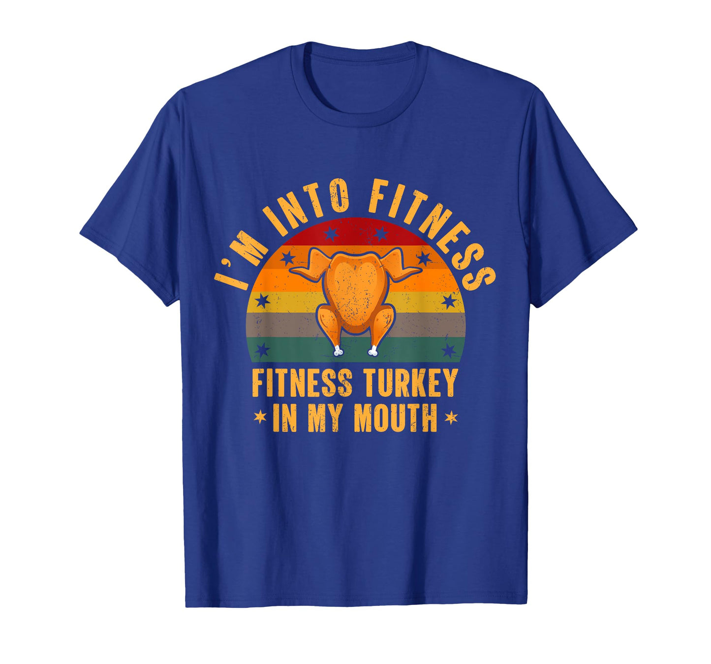 I'm Into Fitness Turkey In My Mouth Funny Thanksgiving Day T-Shirt