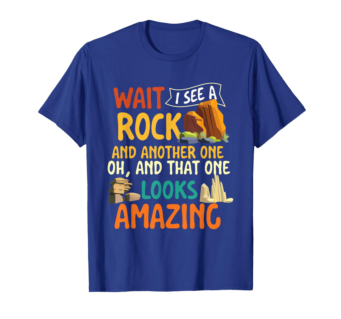 Wait I See A Rock - Rock Collector Geode Hunter Geology T-Shirt