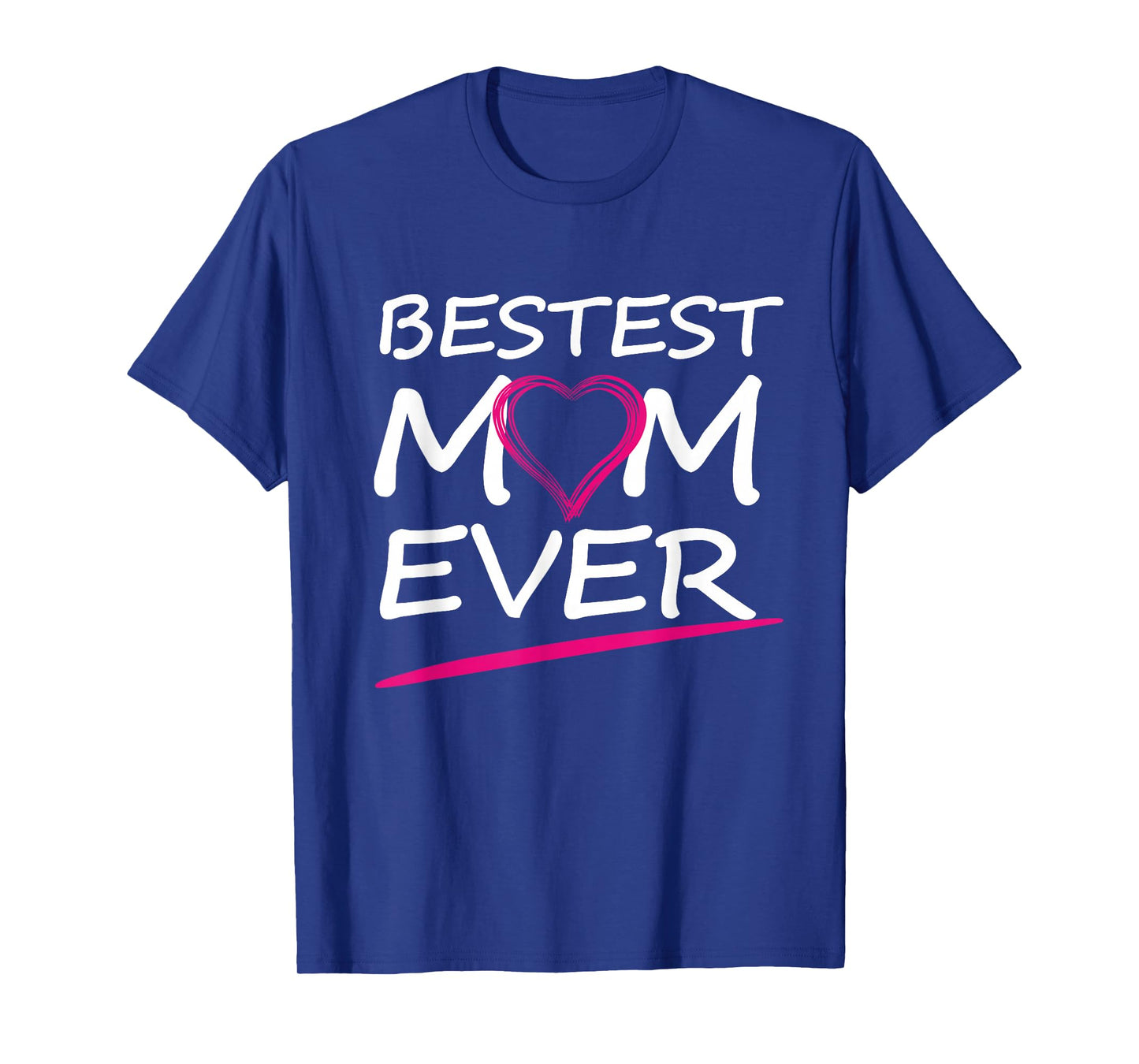 BESTEST MOM EVER, LOVE YOUR MOTHER T-Shirt