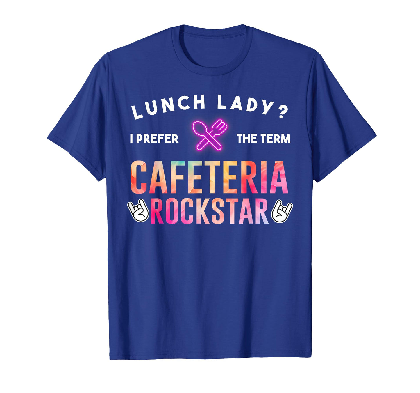 Lunch Lady I Prefer The Term Cafeteria Rockstar Funny Saying T-Shirt