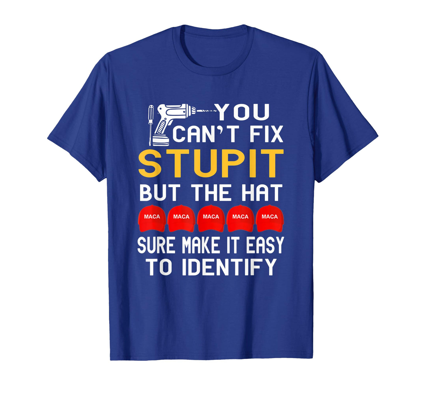 You Can't Fix Stupid But The Hats Sure Make It Funny Costume T-Shirt