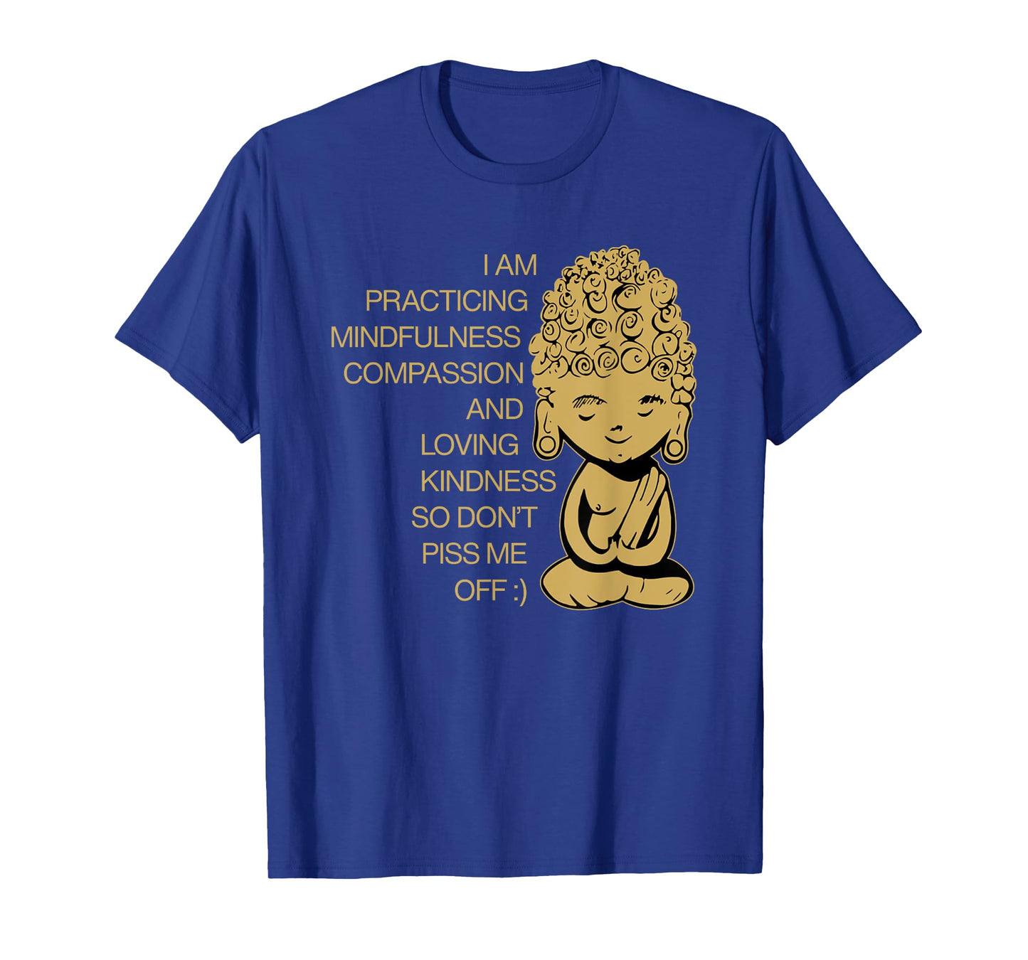 I Am Practicing Mindfulness Compassion Don't Piss Me Off T-Shirt