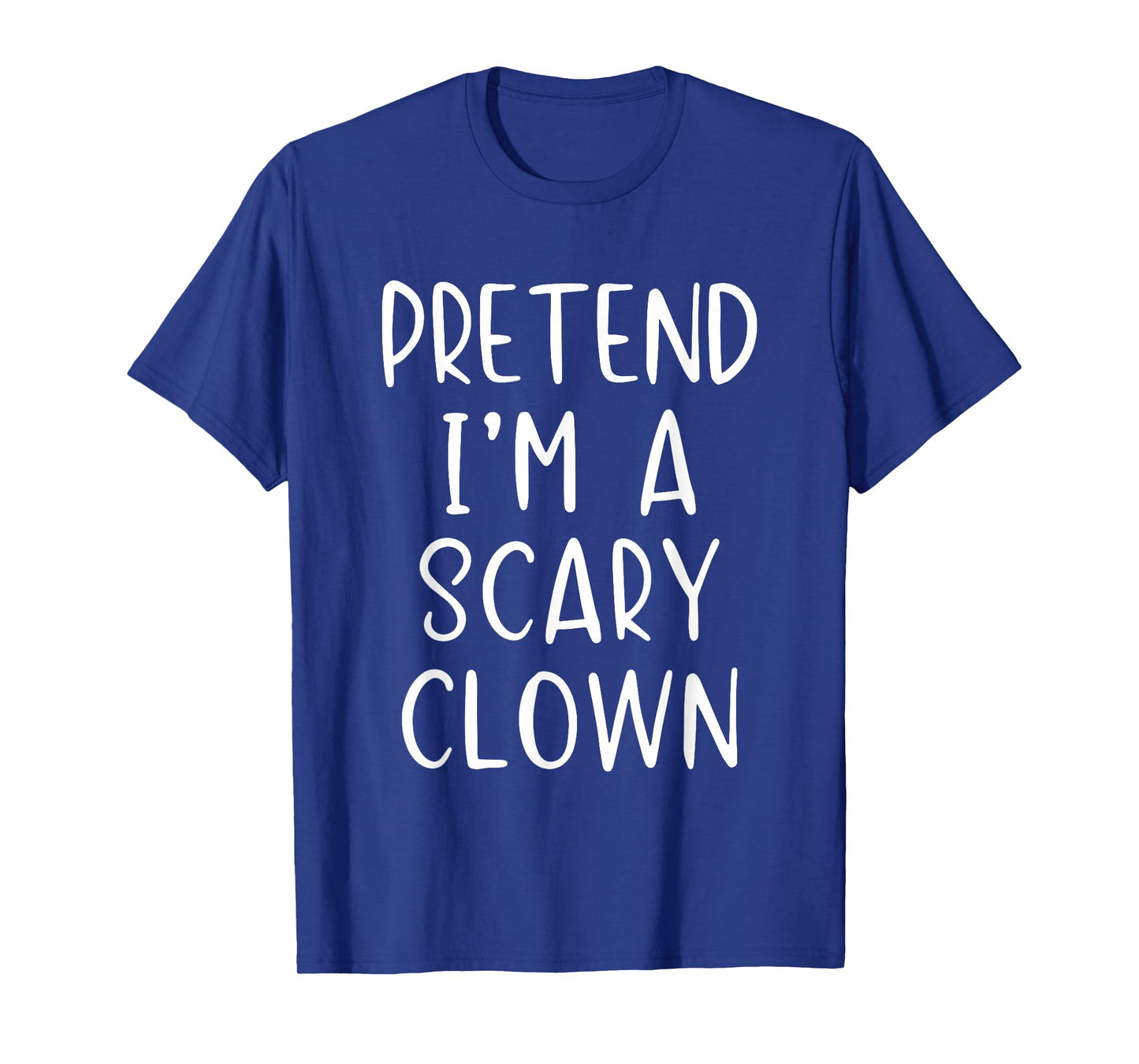Pretend I'm A Scary Clown Costume Halloween Simple Adult Kid T-Shirt