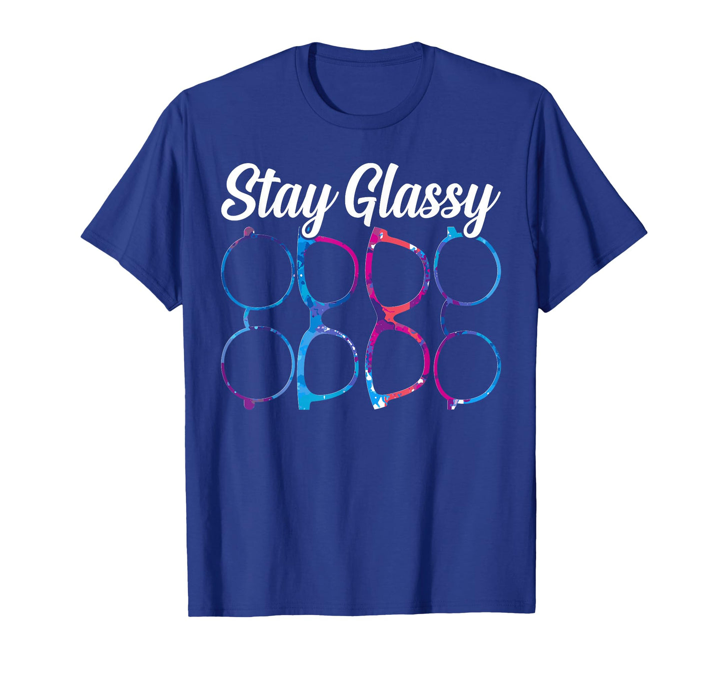 Funny Optometry Eyeglasses Stay Glassy Optometrist Optician T-Shirt