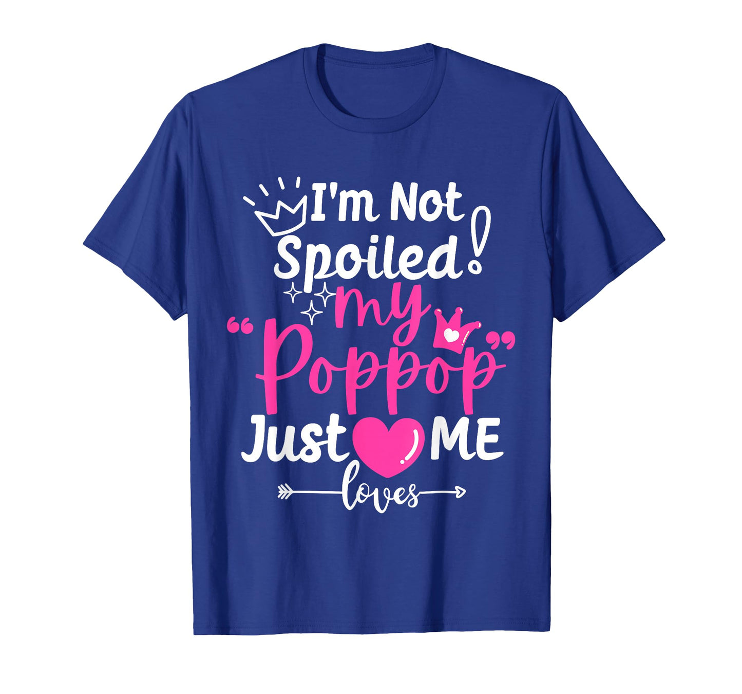 I'm Not Spoiled My Pop Pop Just Loves Me Team Girls Matching T-Shirt