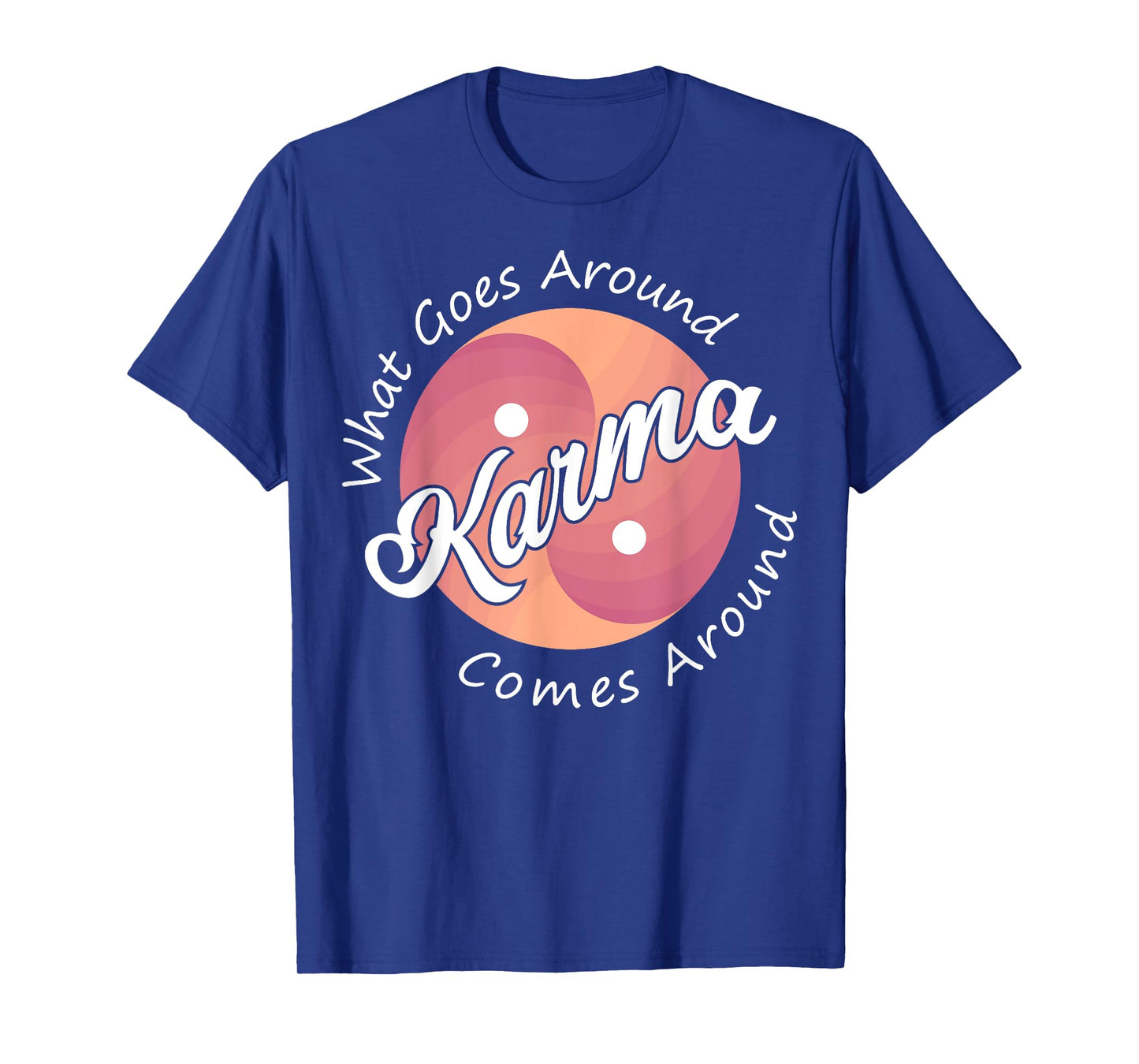 Karma, What Goes Around Comes Around T-Shirt