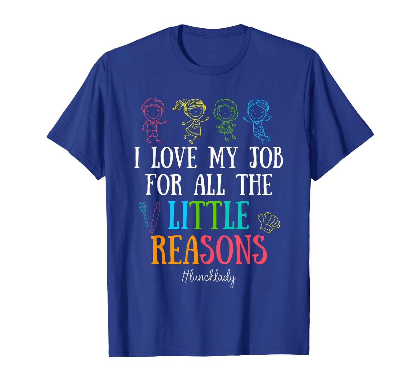 I Love My Job for All the Little Reasons Lunch Lady T-Shirt