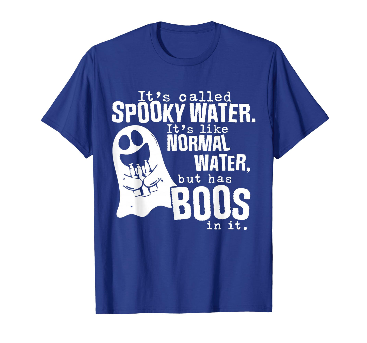 It's Called Spooky Water It's Like Normal Water But Has Boos T-Shirt
