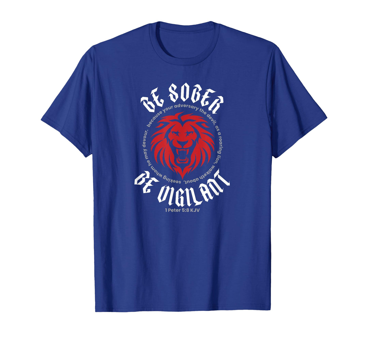 BE SOBER BE VIGILANT (1 Peter 5:8 KJV) T-Shirt