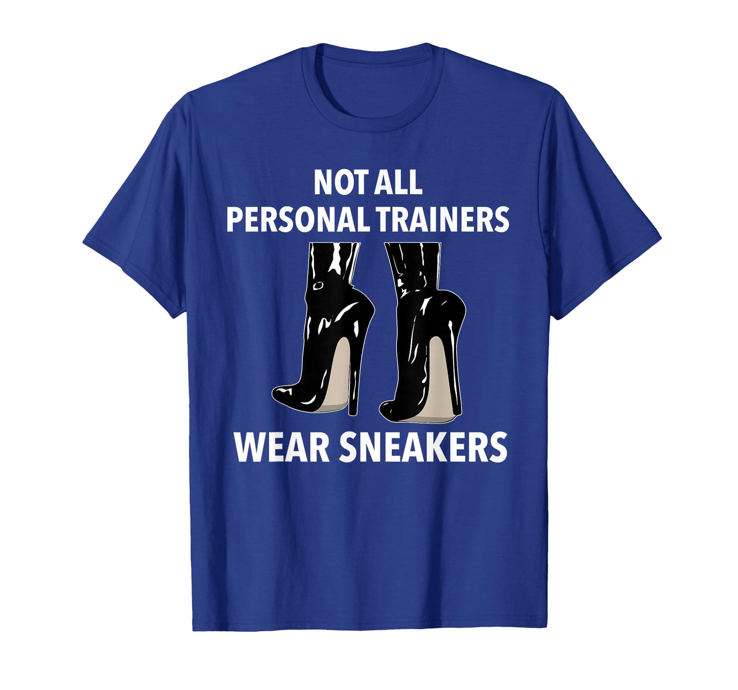 Not all Personal Trainers Wear Sneakers Dominatrix BDSM T-Shirt
