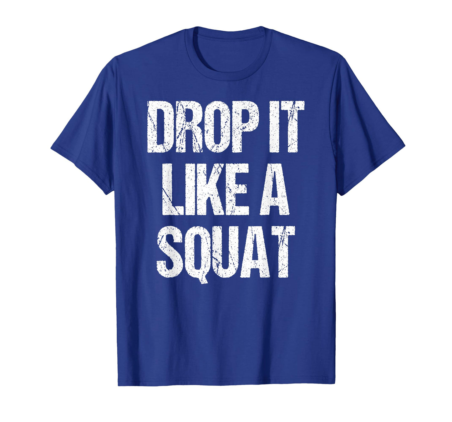 Drop It Like A Squat Work-out Gym Sport Gift Fitness Outfit T-Shirt