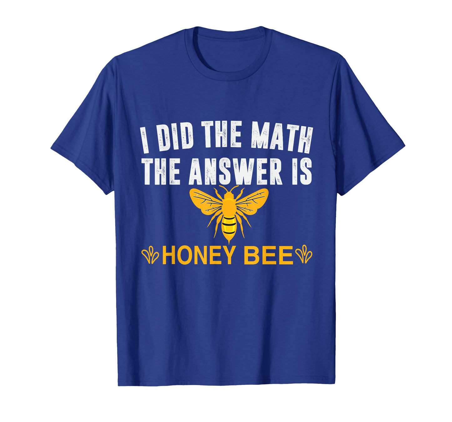 I Did The Math The Answer Is Honey Bee Funny Math Teacher Men Women T-Shirt