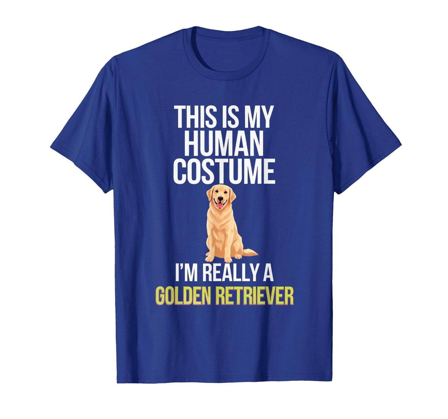 Dog This Is My Human Costume I'm Really A Golden Retriever T-Shirt
