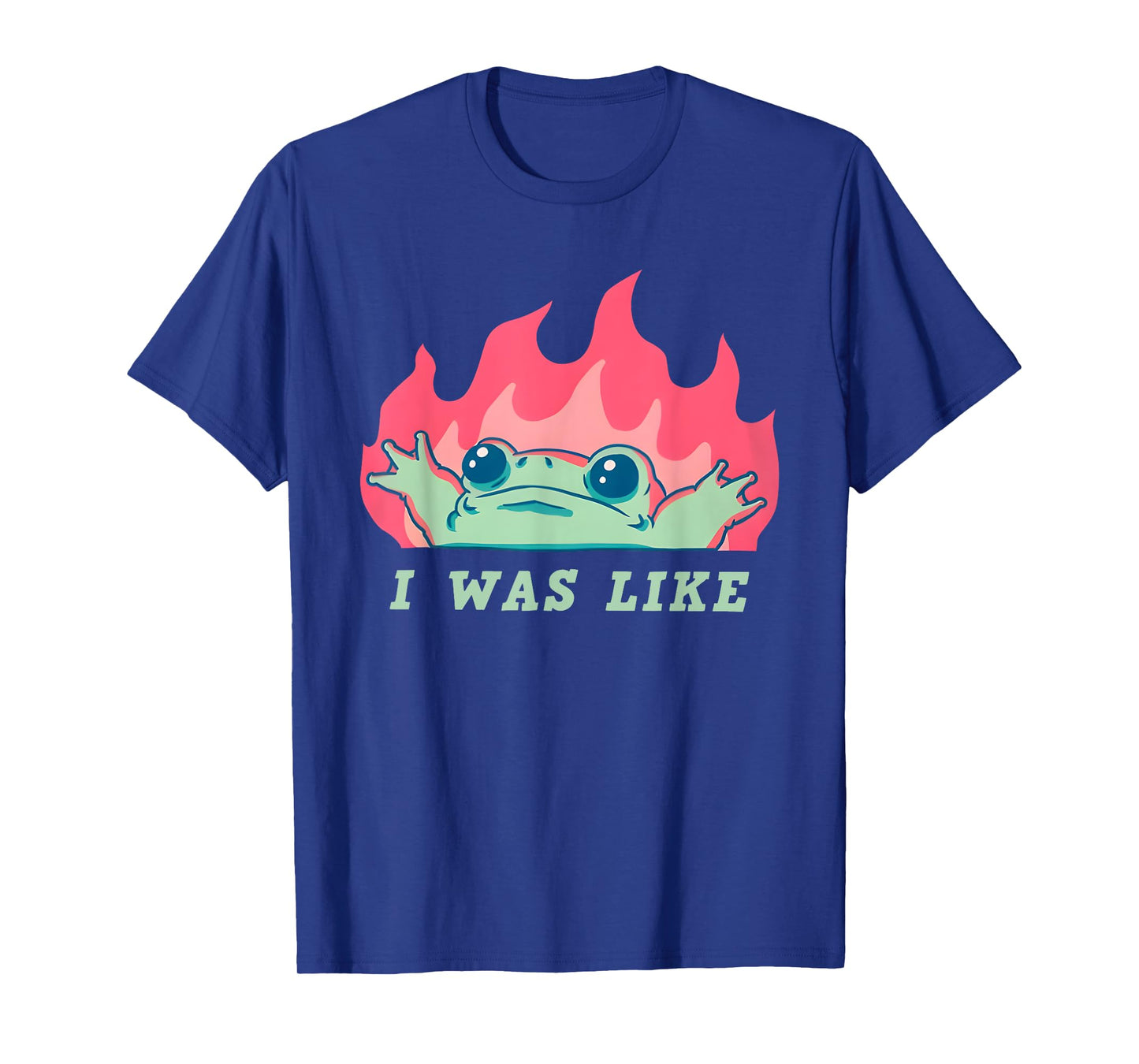 I was Like Fire Frog Funny T-Shirt