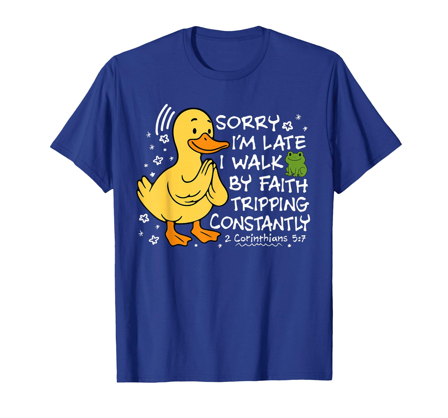 Sorry Iβm Late I Walk by Faith Tripping Funny Christian T-Shirt