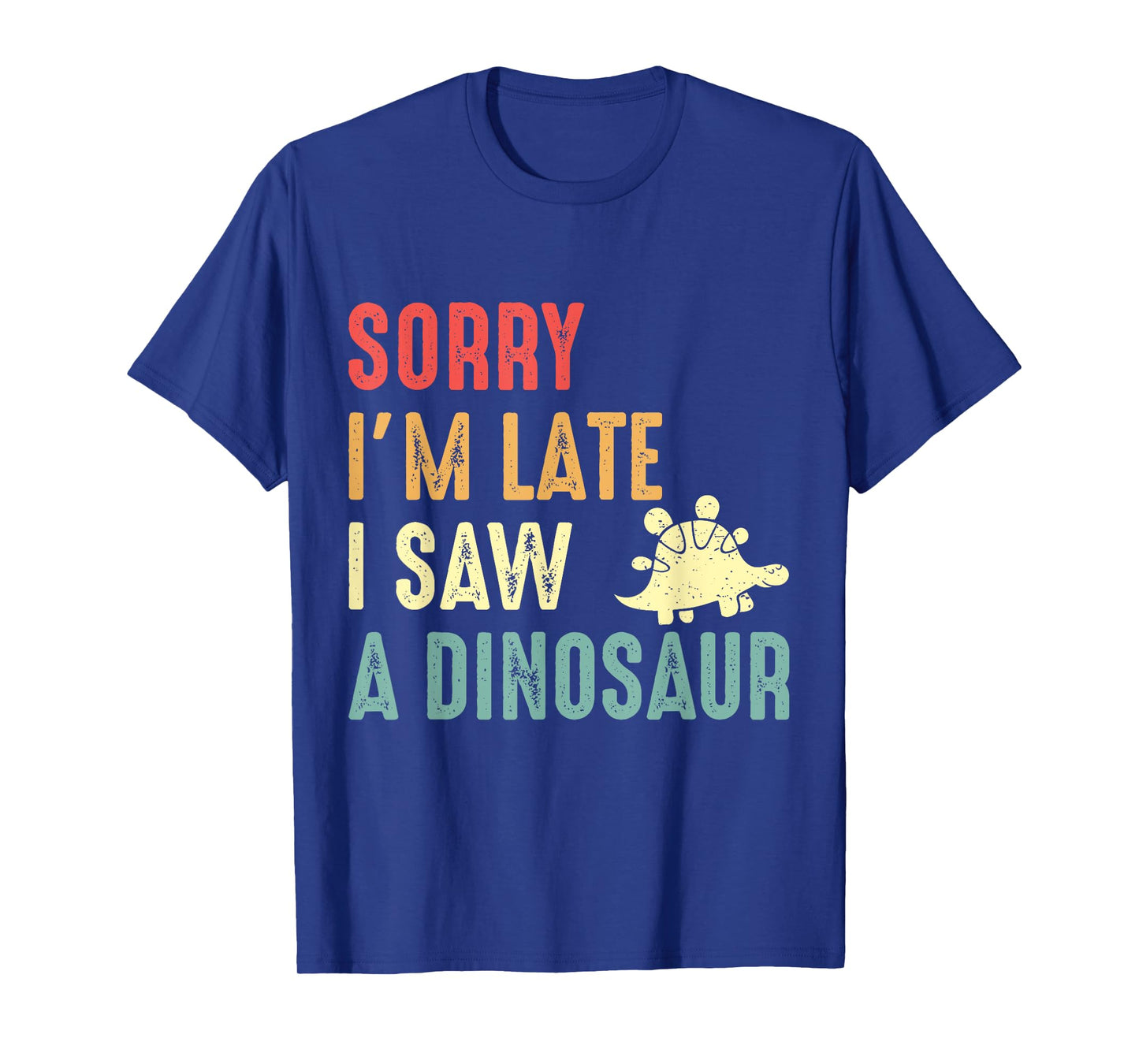 Funny Dinosaur Shirt Sorry I'm Late I Saw Dinosaur Lover T-Shirt
