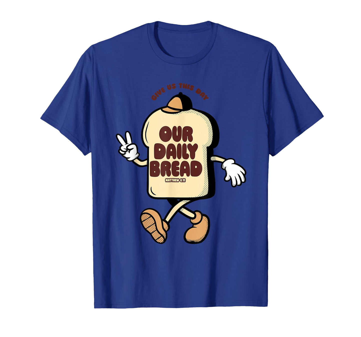 Our Daily Bread Matthew 6:11 Give Us This Day T-Shirt