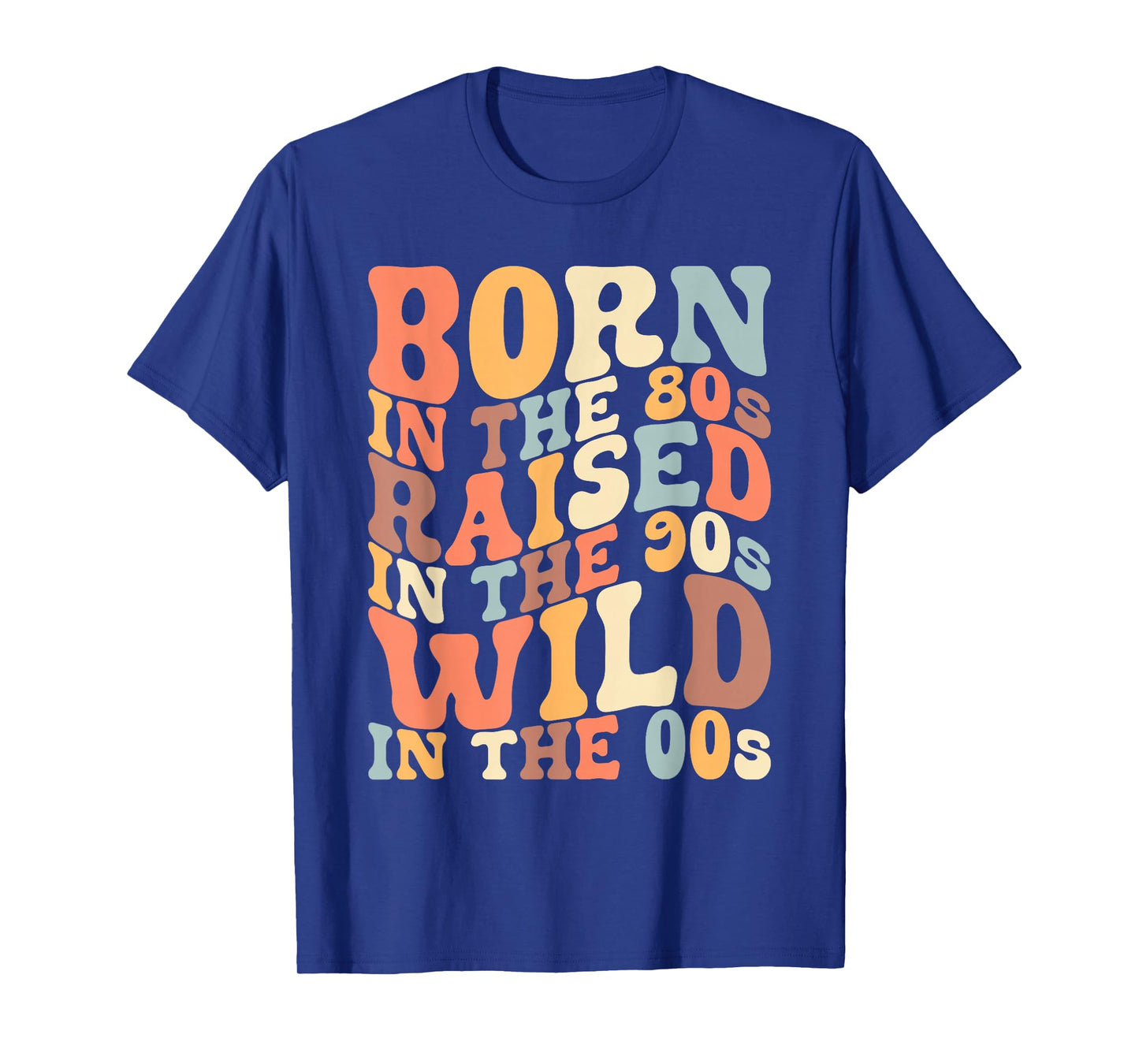 Born In The 80s - Raised In The 90s - Wild In The 00s T-Shirt