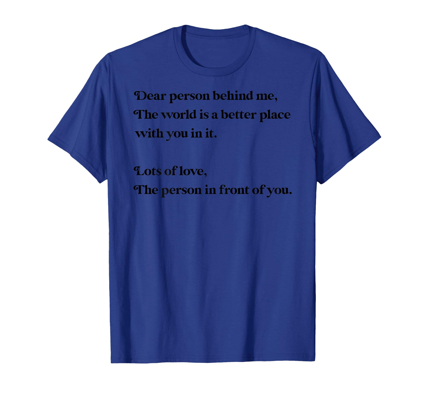 Dear Person Behind Me The World is Better with You Love Kind T-Shirt
