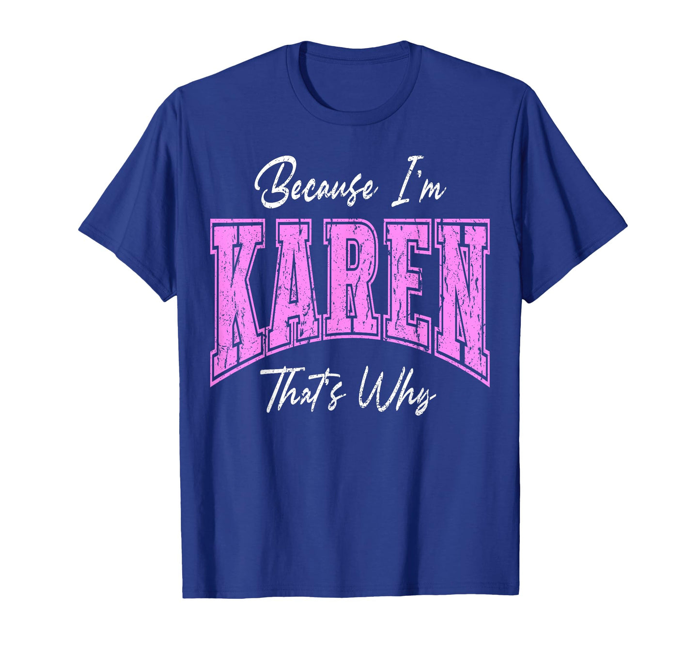 Funny Because I'm Karen, That's Why Confident Novelty Name T-Shirt