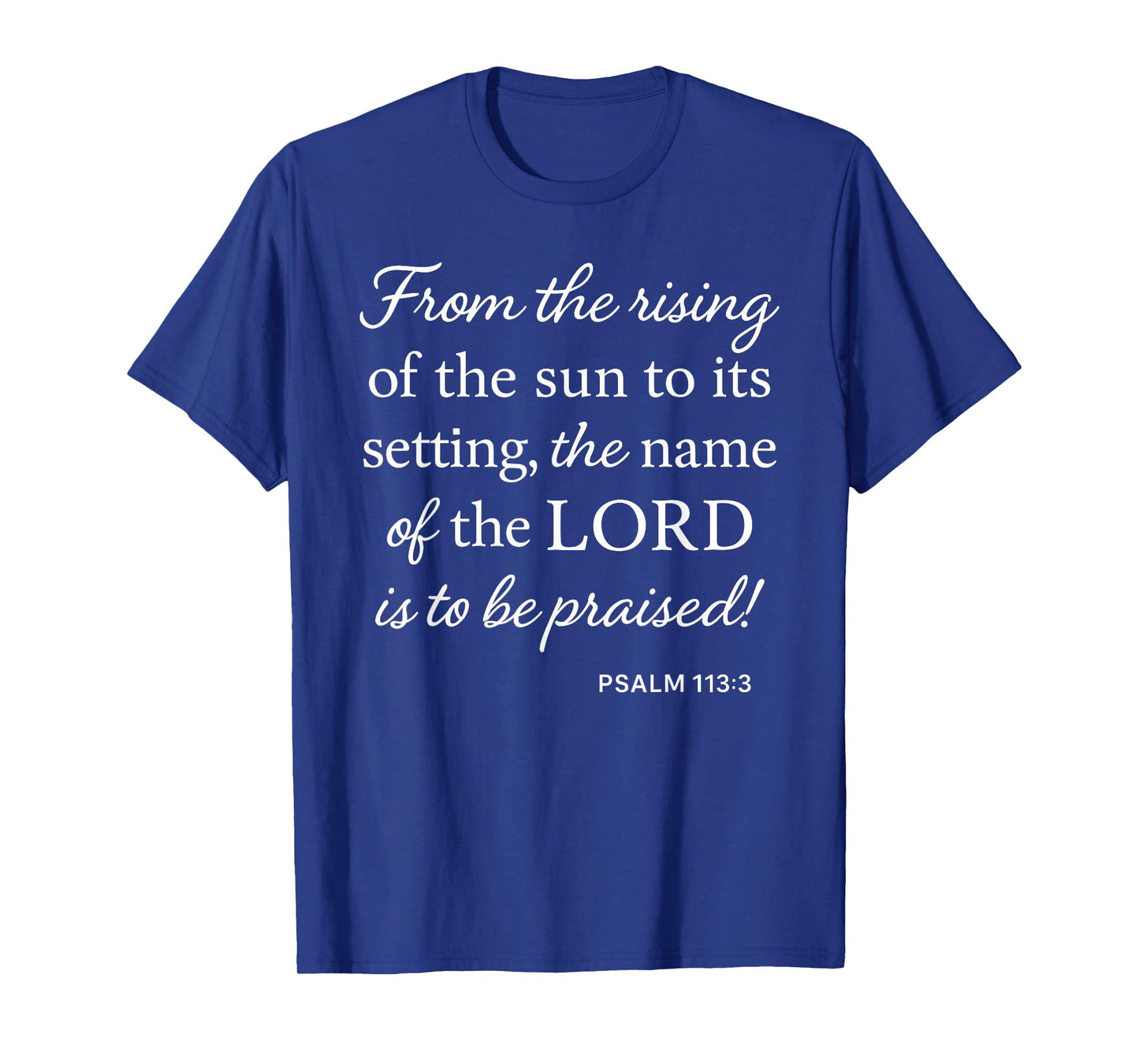 Psalm 113 3 from Rising of Sun to Setting Name Praised Bible T-Shirt