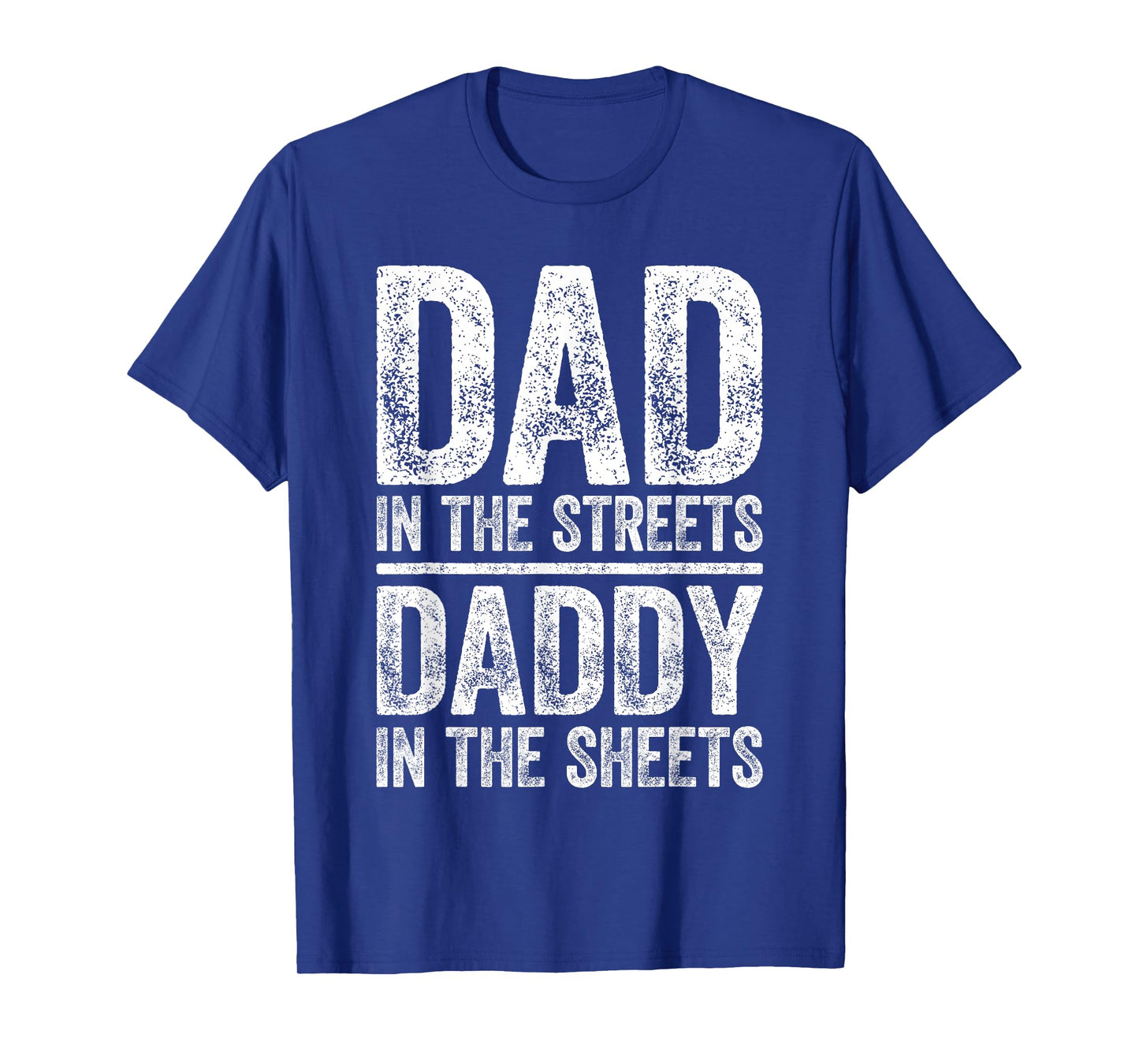 Dad In The Streets Daddy In The Sheets Shirt Men Fathers Day T-Shirt